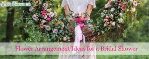 Flower Arrangement Ideas for a Bridal Shower