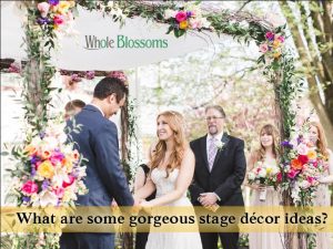 What are some gorgeous stage décor ideas?