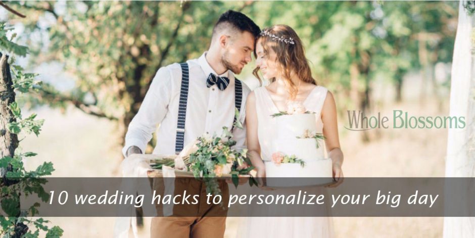 10 wedding hacks to personalize your big day