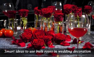 Smart ideas to use bulk roses in wedding decoration